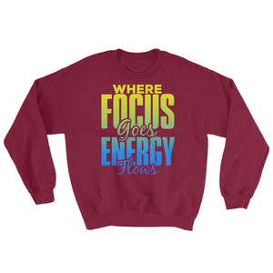 Where Focus Goes Energy Flows Sweatshirt
